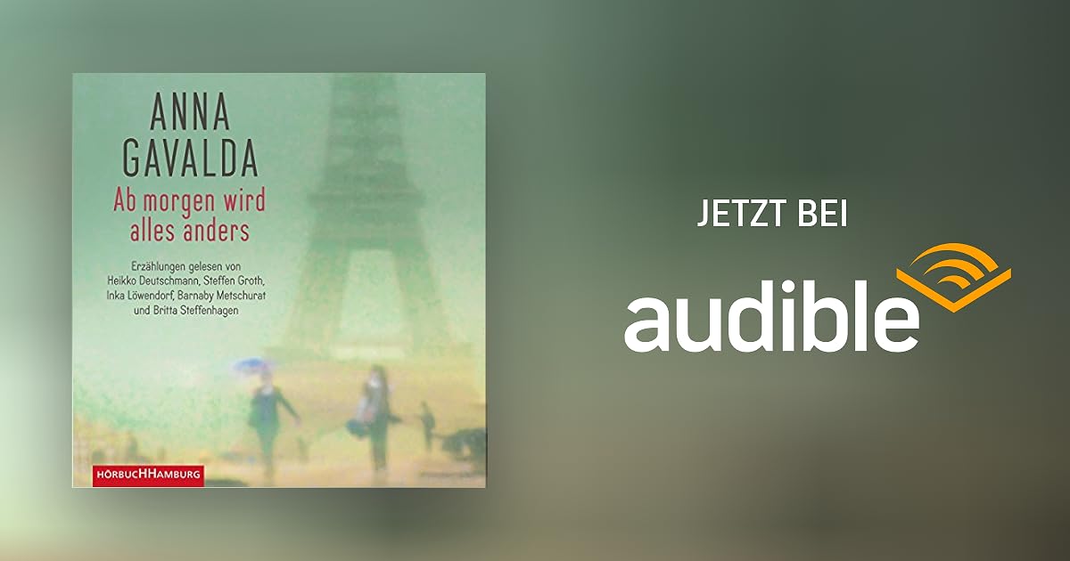 Ab wird alles anders von Anna Gavalda Hörbuch Download Audible.de Deutsch, gelesen
